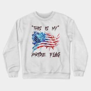 This Is My Pride Flag | 4th of July USA | American Patriotic Crewneck Sweatshirt